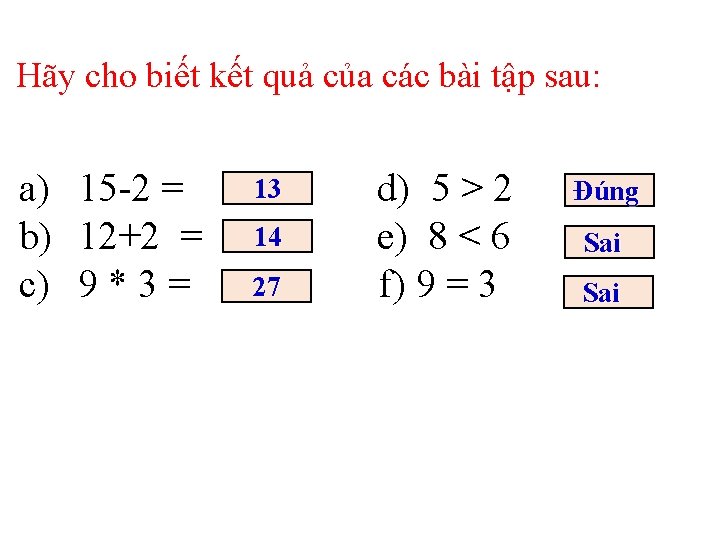 Hãy cho biết kết quả của các bài tập sau: a) 15 -2 =