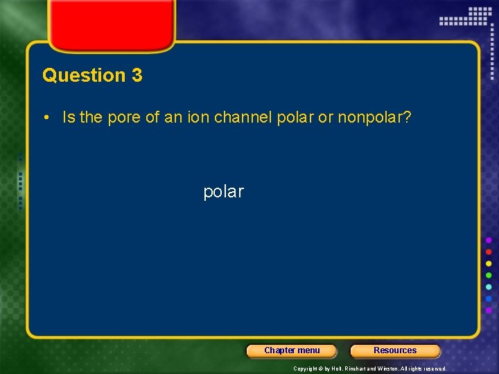 Question 3 • Is the pore of an ion channel polar or nonpolar? polar