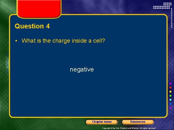 Question 4 • What is the charge inside a cell? negative Chapter menu Resources