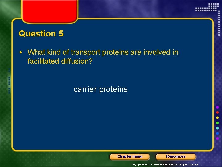 Question 5 • What kind of transport proteins are involved in facilitated diffusion? carrier