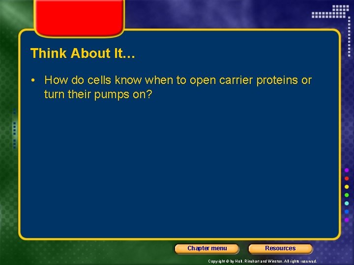 Think About It… • How do cells know when to open carrier proteins or