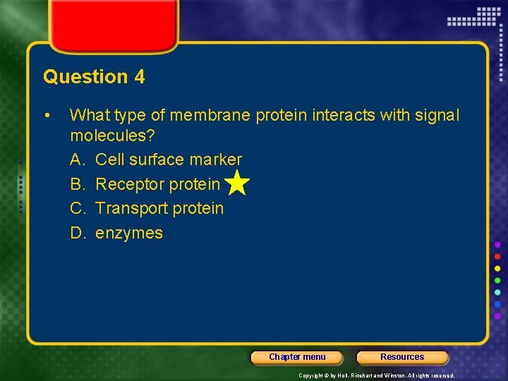 Question 4 • What type of membrane protein interacts with signal molecules? A. Cell