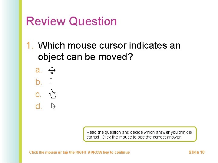 Review Question 1. Which mouse cursor indicates an object can be moved? a. b.