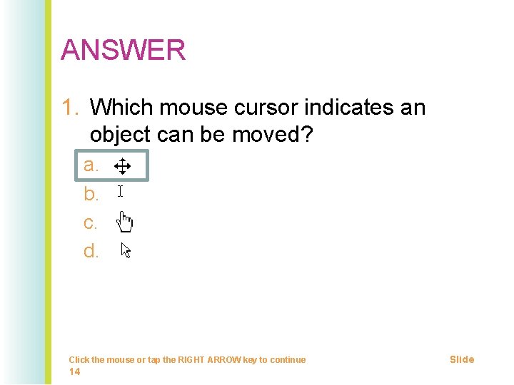 ANSWER 1. Which mouse cursor indicates an object can be moved? a. b. c.