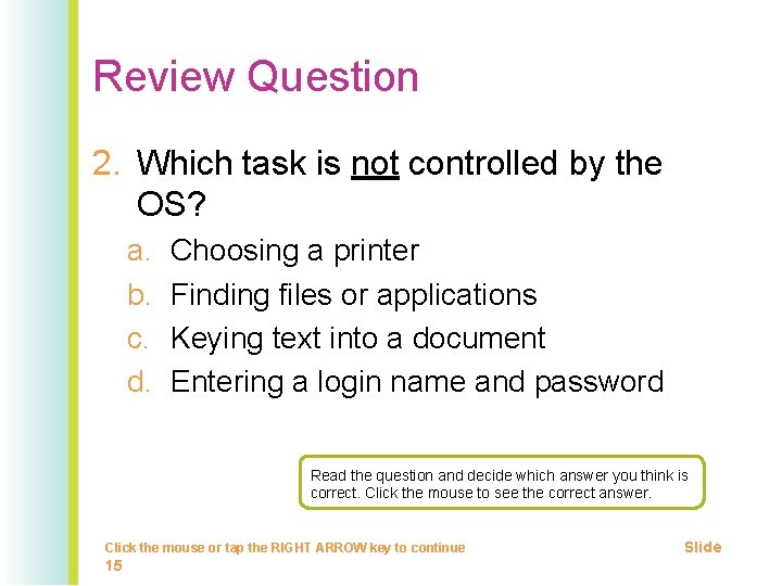 Review Question 2. Which task is not controlled by the OS? a. b. c.