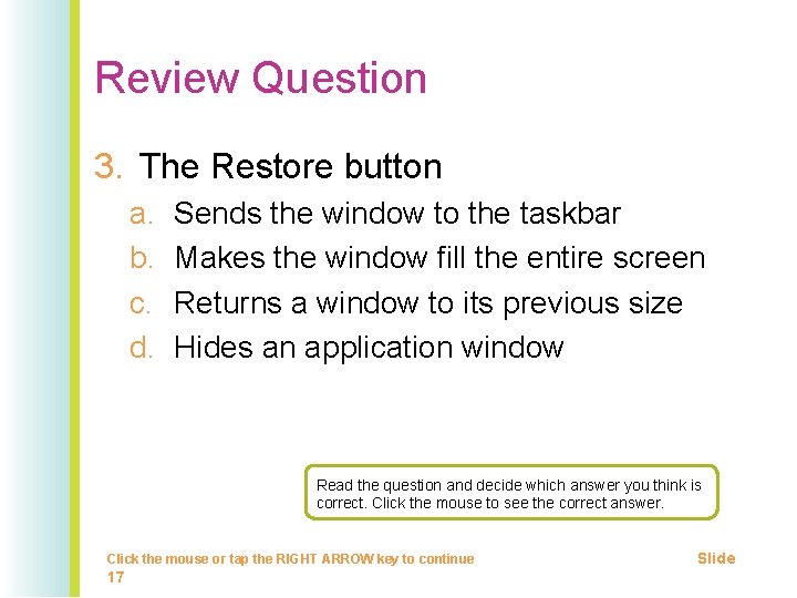 Review Question 3. The Restore button a. b. c. d. Sends the window to