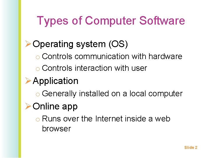 Types of Computer Software Ø Operating system (OS) o Controls communication with hardware o