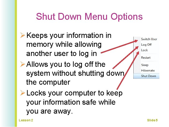 Shut Down Menu Options Ø Keeps your information in memory while allowing another user