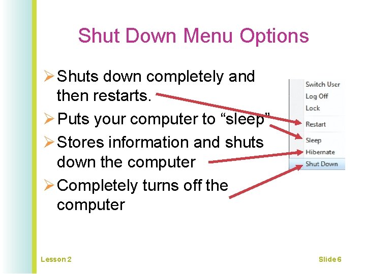 Shut Down Menu Options Ø Shuts down completely and then restarts. Ø Puts your