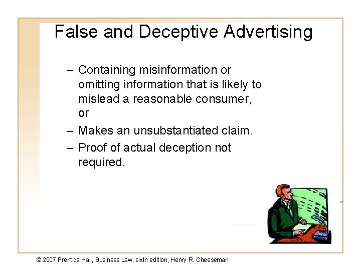 False and Deceptive Advertising – Containing misinformation or omitting information that is likely to