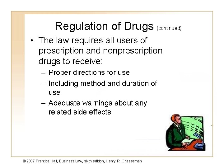 Regulation of Drugs (continued) • The law requires all users of prescription and nonprescription