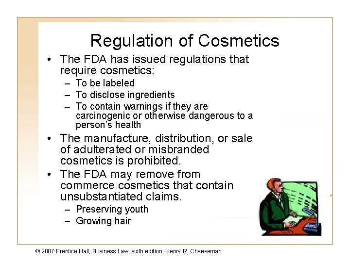 Regulation of Cosmetics • The FDA has issued regulations that require cosmetics: – To