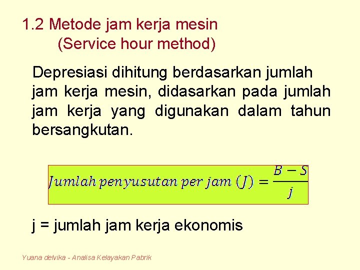 1. 2 Metode jam kerja mesin (Service hour method) Depresiasi dihitung berdasarkan jumlah jam