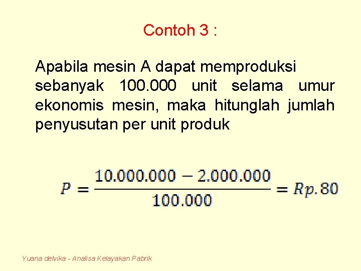 Contoh 3 : Apabila mesin A dapat memproduksi sebanyak 100. 000 unit selama umur