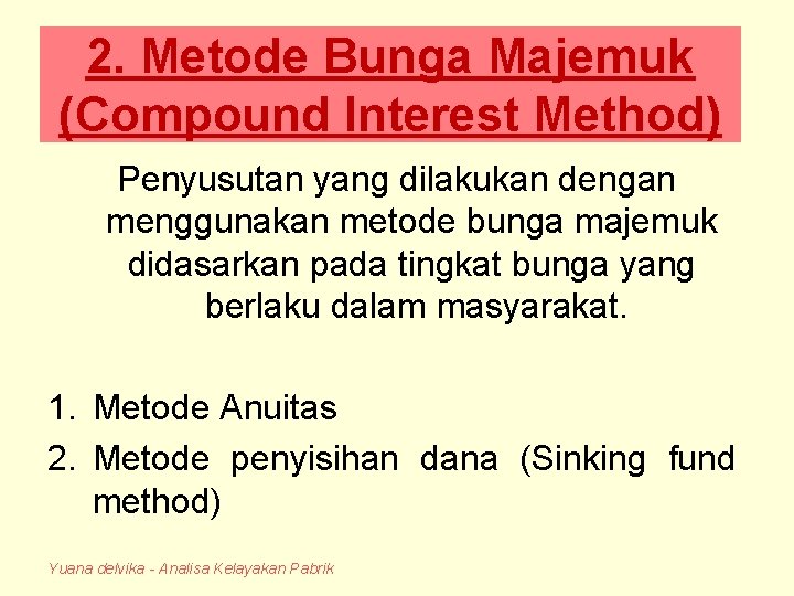 2. Metode Bunga Majemuk (Compound Interest Method) Penyusutan yang dilakukan dengan menggunakan metode bunga