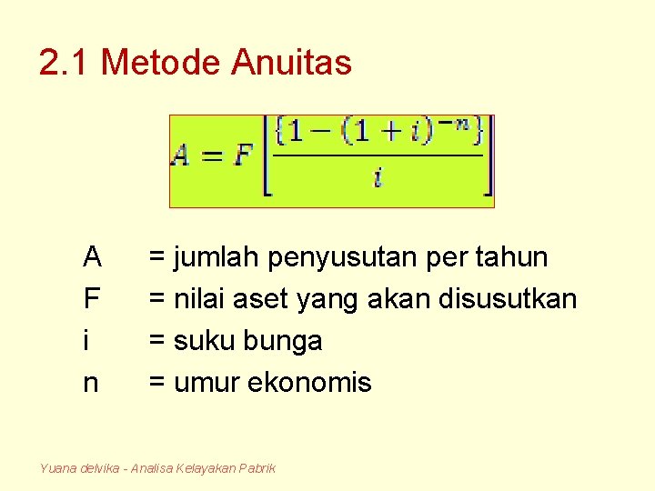 2. 1 Metode Anuitas A F i n = jumlah penyusutan per tahun =