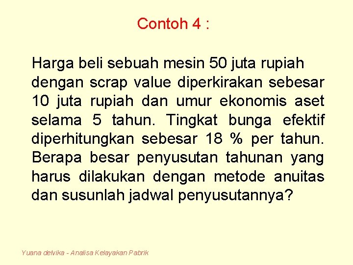 Contoh 4 : Harga beli sebuah mesin 50 juta rupiah dengan scrap value diperkirakan