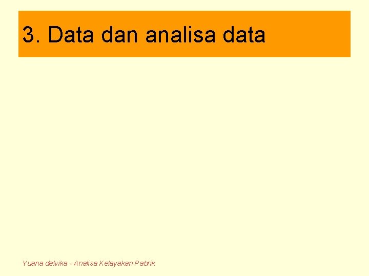 3. Data dan analisa data Yuana delvika - Analisa Kelayakan Pabrik 