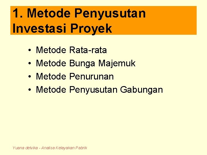 1. Metode Penyusutan Investasi Proyek • • Metode Rata-rata Metode Bunga Majemuk Metode Penurunan