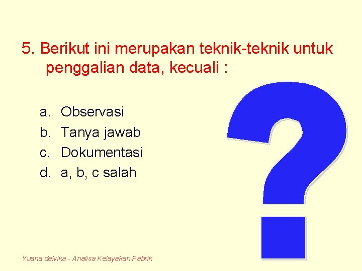 5. Berikut ini merupakan teknik-teknik untuk penggalian data, kecuali : a. b. c. d.