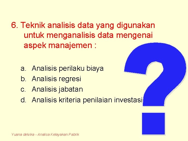 6. Teknik analisis data yang digunakan untuk menganalisis data mengenai aspek manajemen : a.