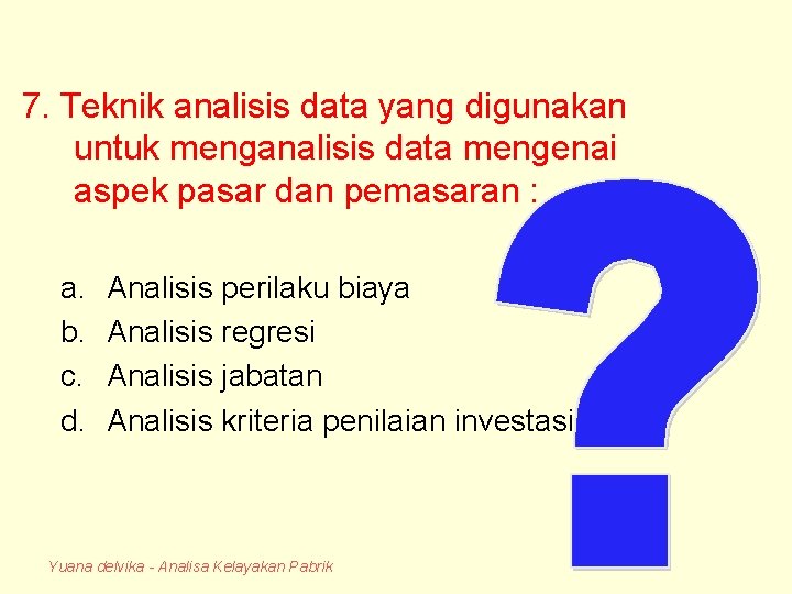 7. Teknik analisis data yang digunakan untuk menganalisis data mengenai aspek pasar dan pemasaran