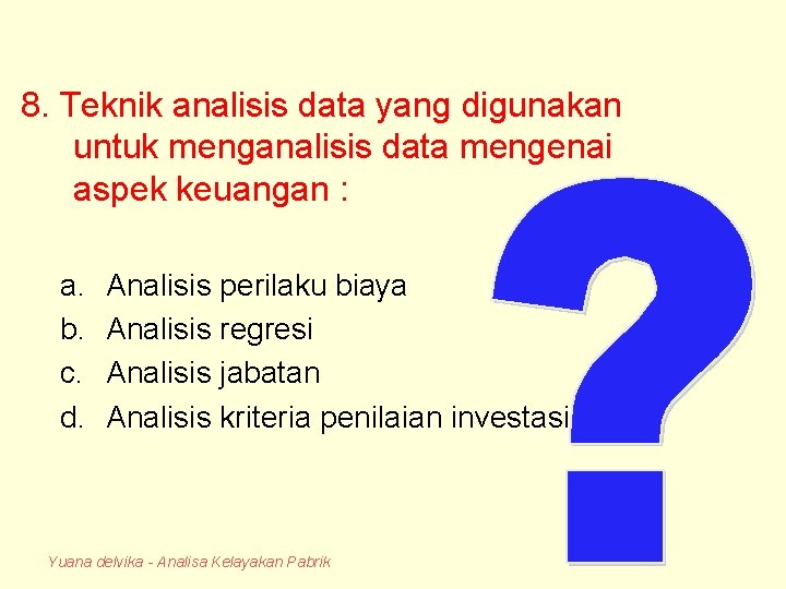 8. Teknik analisis data yang digunakan untuk menganalisis data mengenai aspek keuangan : a.