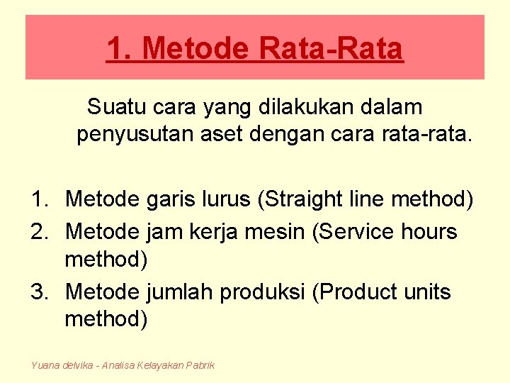 1. Metode Rata-Rata Suatu cara yang dilakukan dalam penyusutan aset dengan cara rata-rata. 1.