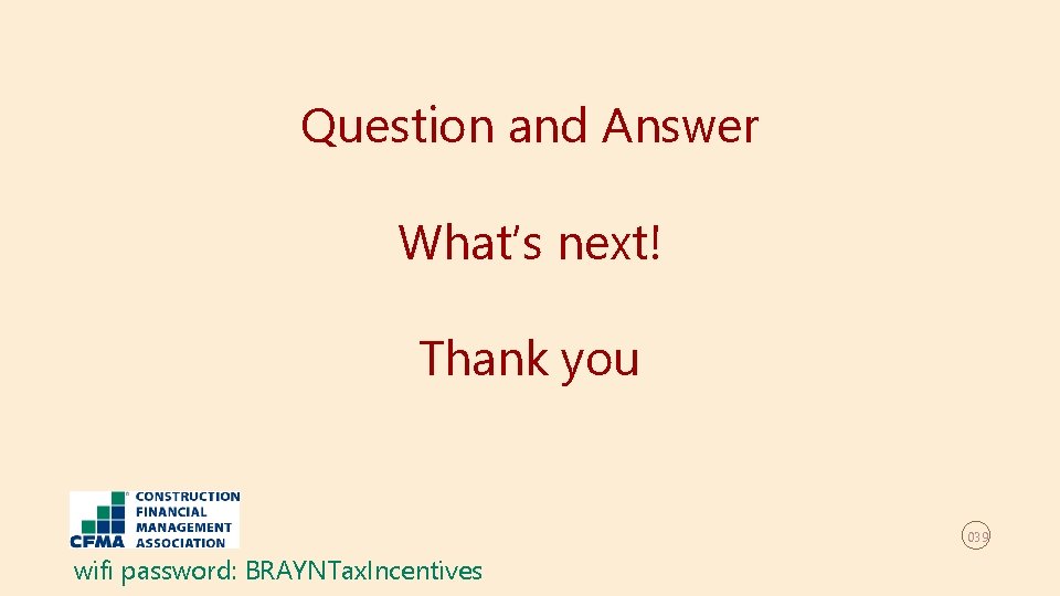 Question and Answer What’s next! Thank you 039 wifi password: BRAYNTax. Incentives 