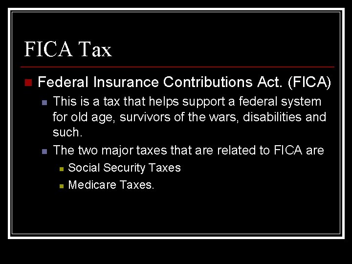 FICA Tax n Federal Insurance Contributions Act. (FICA) n n This is a tax