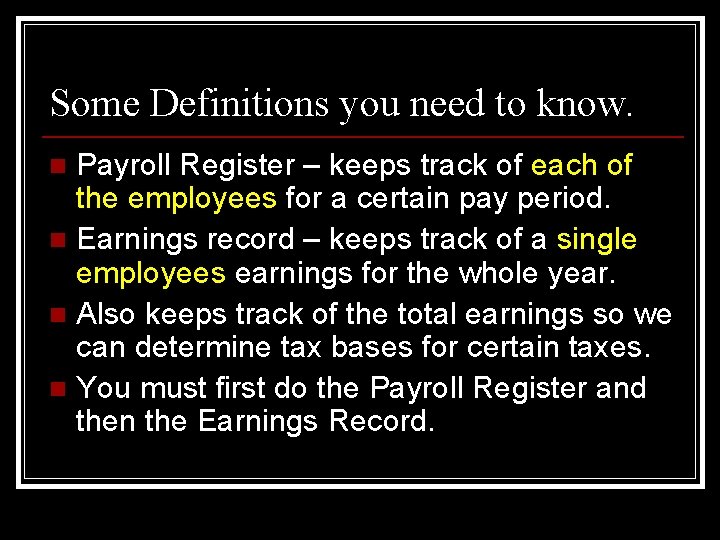 Some Definitions you need to know. Payroll Register – keeps track of each of