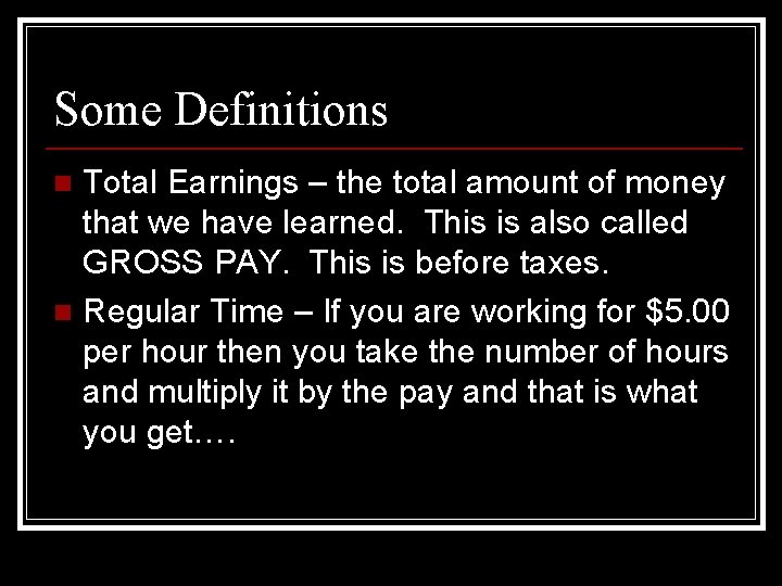 Some Definitions Total Earnings – the total amount of money that we have learned.