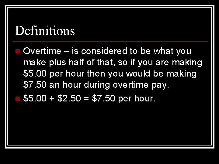 Definitions Overtime – is considered to be what you make plus half of that,
