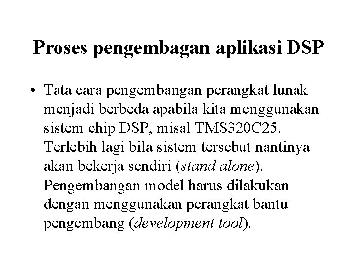 Proses pengembagan aplikasi DSP • Tata cara pengembangan perangkat lunak menjadi berbeda apabila kita