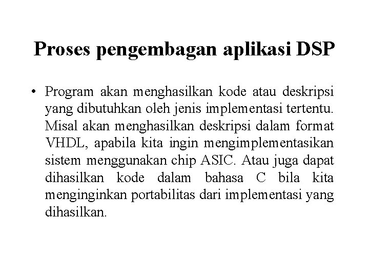 Proses pengembagan aplikasi DSP • Program akan menghasilkan kode atau deskripsi yang dibutuhkan oleh