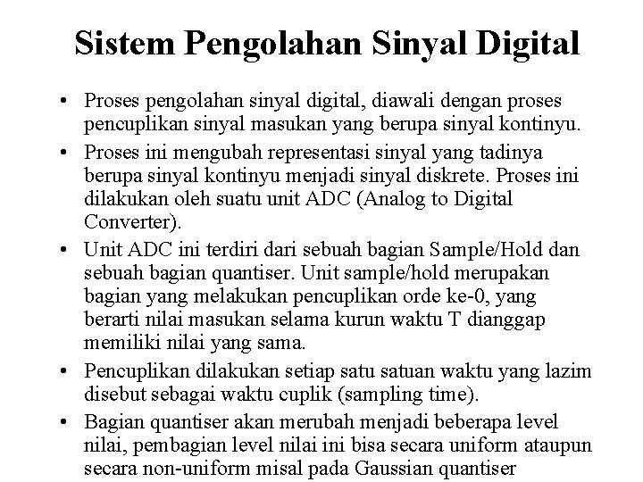 Sistem Pengolahan Sinyal Digital • Proses pengolahan sinyal digital, diawali dengan proses pencuplikan sinyal