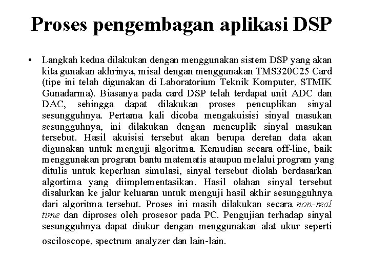 Proses pengembagan aplikasi DSP • Langkah kedua dilakukan dengan menggunakan sistem DSP yang akan