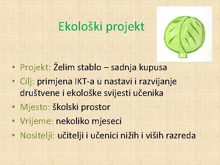 Ekološki projekt • Projekt: Želim stablo – sadnja kupusa • Cilj: primjena IKT-a u