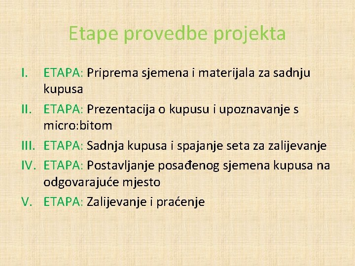 Etape provedbe projekta I. III. IV. V. ETAPA: Priprema sjemena i materijala za sadnju