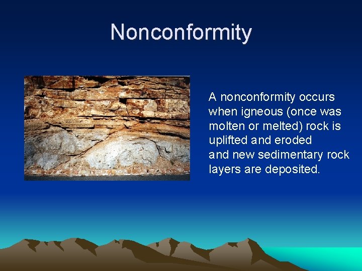 Nonconformity A nonconformity occurs when igneous (once was molten or melted) rock is uplifted