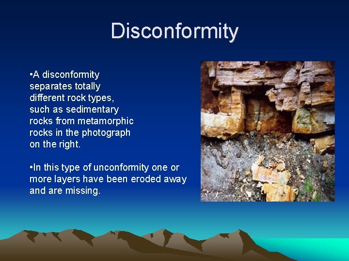 Disconformity • A disconformity separates totally different rock types, such as sedimentary rocks from