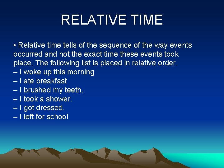 RELATIVE TIME • Relative time tells of the sequence of the way events occurred