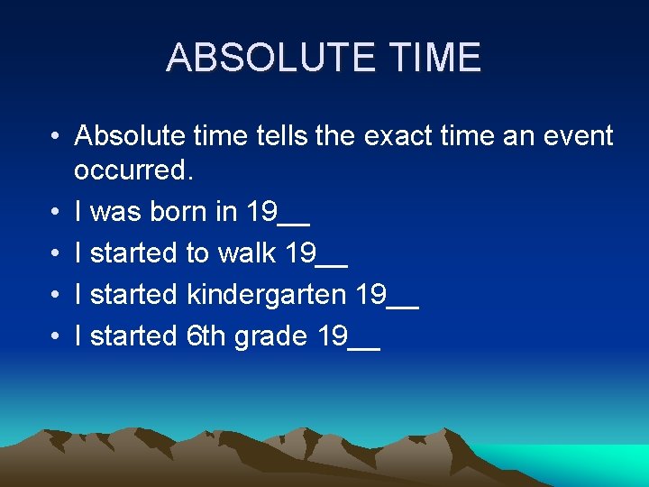 ABSOLUTE TIME • Absolute time tells the exact time an event occurred. • I