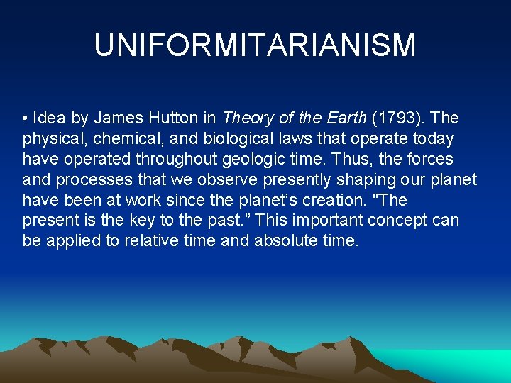 UNIFORMITARIANISM • Idea by James Hutton in Theory of the Earth (1793). The physical,