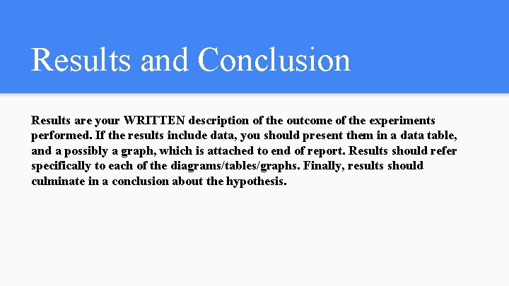Results and Conclusion Results are your WRITTEN description of the outcome of the experiments