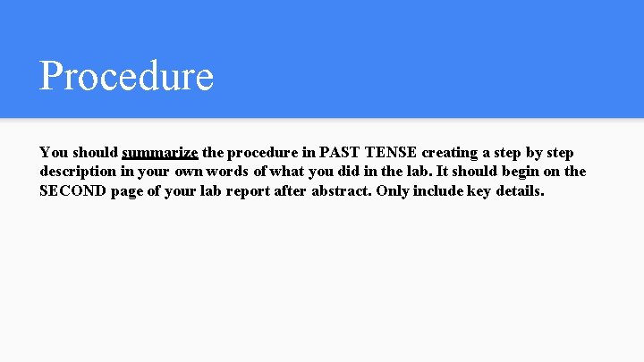 Procedure You should summarize the procedure in PAST TENSE creating a step by step