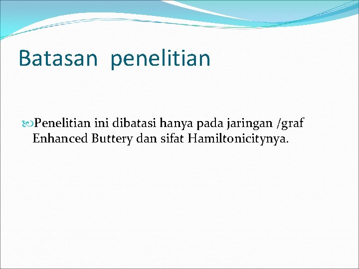 Batasan penelitian Penelitian ini dibatasi hanya pada jaringan /graf Enhanced Buttery dan sifat Hamiltonicitynya.