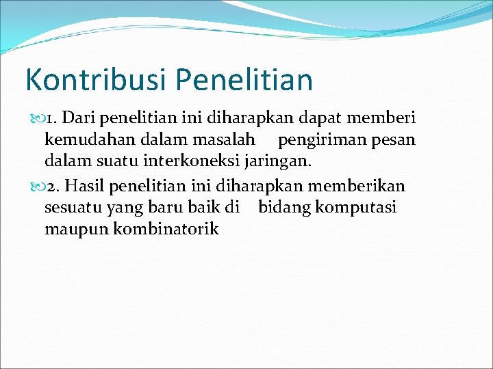 Kontribusi Penelitian 1. Dari penelitian ini diharapkan dapat memberi kemudahan dalam masalah pengiriman pesan