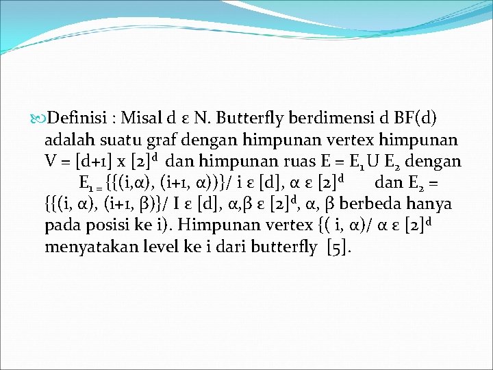  Definisi : Misal d ε N. Butterfly berdimensi d BF(d) adalah suatu graf