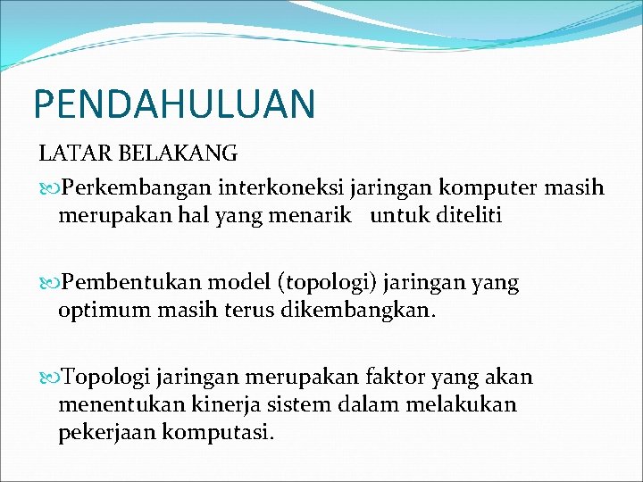 PENDAHULUAN LATAR BELAKANG Perkembangan interkoneksi jaringan komputer masih merupakan hal yang menarik untuk diteliti